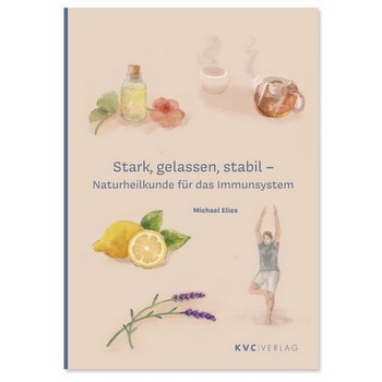 Stark, gelassen, stabil – Naturheilkunde für das Immunsystem